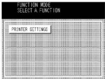 FUNCTION MODE SELECT A FUNCTION PRINTER SETTINGS
