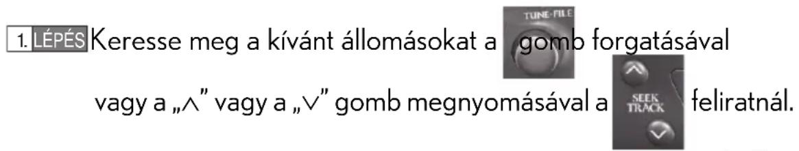 1. LÉPÉS Keresse meg a kívánt állomásokat a gomb forgatásával vagy a „^” vagy a „∨” gomb megnyomásával a feliratnál.