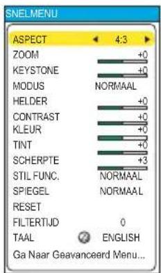 SNELMENU ASPECT 4:3 ZOOM +0 KEystone +0 MODUS NORMAAL HEIDER +0 CONTRAST +0 KLEUR +0 TINT +0 SCHERPTE +3 STIL FUNC. NORMAAL SPIEGEL NORMAAL RESET FILTERTIJD 0 TAAL ENGLISH Ga Naar Geavanceerd Menu...