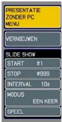 PRESENTATIE ZONDER PC MENU VERNIEUWEN SLIDE SHOW START #1 STOP #999 INTERVAL 10s MODUS EEN KEER SPEEL