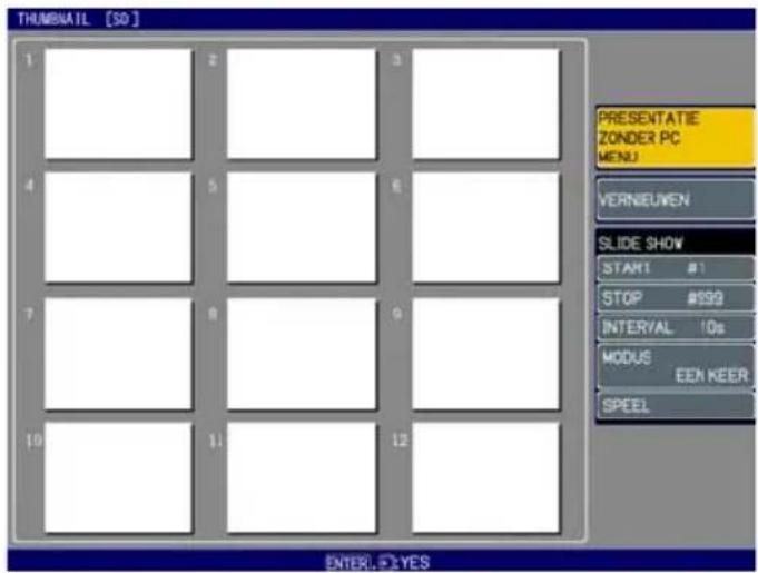 THUMBAIL [50] 1 2 3 4 5 6 7 8 9 10 11 12 PRESENTATIE ZONDER PC MENU VERNEUWEN SLIDE SHOW START #1 STOP #$99 INTERVAL 10s MODUS EEN KEER SPEEL ENTER, YES