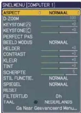SNELMENU [COMPUTER 1] ASPECT NORMAAL D-ZOOM 100 KEYSTONE +0 KEYSTONE +0 PERFECT PAS BEELD MODUS NORMAAL HELDER +0 CONTRAST +0 KLEUR +0 TINT +0 SCHERPTE 5 STIL FUNCTIE. NORMAAL SPIEGEL NORMAAL RESET FILTERTIJD 0h TAAL ● NEDERLANDS Ga Near Geavanceerd Menu...