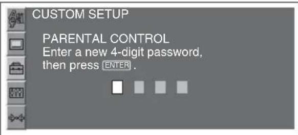 CUSTOM SETUP PARENTAL CONTROL Enter a new 4-digit password, then press ENTER.