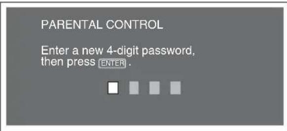 PARENTAL CONTROL Enter a new 4-digit password, then press ENTER.