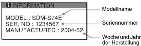 INFORMATION MODEL : SDM-S74E SER. NO : 1234567 MANUFACTURED : 2004-52 Modellname Seriennummer Woche und Jahr der Herstellung
