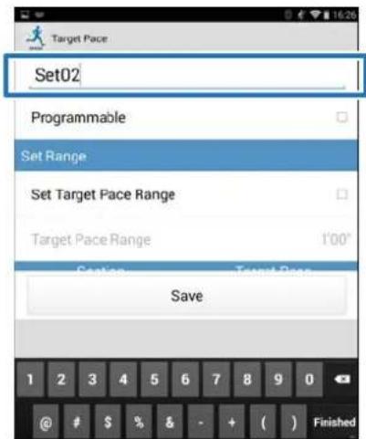 Target Pace Set02 Programmable Set Range Set Target Pace Range Target Pace Range 1'00" Save 1 2 3 4 5 6 7 8 9 0 @ # $ % & - + ( ) Finished