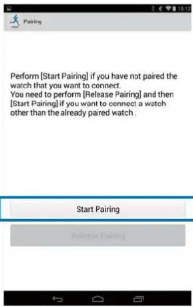 Perform [Start Pairing] if you have not paired the watch that you want to connect. You need to perform [Release Pairing] and then [Start Pairing] if you want to connect a watch other than the already paired watch.