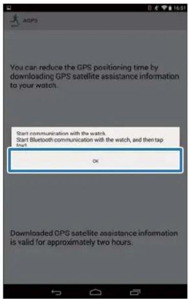 You can reduce the GPS positioning time by downloading GPS satellite assistance information to your watch. Start communication with the watch. Start Bluetooth communication with the watch, and then tap OK. Downloaded GPS satellite assistance information is valid for approximately two hours.