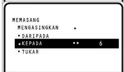 MEMASANG MENGASINGKAN ▲ ■ DARIPADA ◀KEPAD A ▪ 6 ■ TUKAR