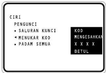 CIRI PENGUNCI • SALURAN KUNCI • MENUKAR KOD • PADAM SEMUA KOD MENGESAHKAN X X X X BETUL