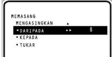 MEMASANG MENGASINGKAN ▲ ◀ DARIPADA ▶ 8 ▪ KE PADA ▪ TUKAR
