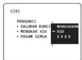 CIRI PENGUNCI • SALURAN KUNCI • MENUKAR KOD • PADAM SEMUA • PENGESAHIKAN • KOD • X X X X
