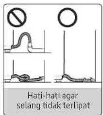 Hati-hati agar selang tidak terlipat