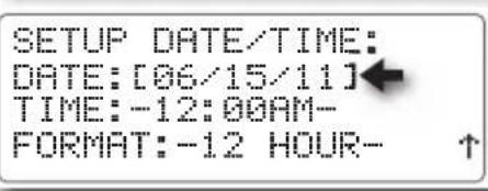 SETUP DATE/TIME: DATE: [06/15/11] TIME: -12:00AM- FORMAT: -12 HOUR- ↑