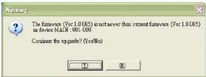 The furnace (Ver 1.0.085) is not never then current furnace (Ver 1.0.085) in device MAIN : 001-000 Continue the upgrade? (Yes/No)