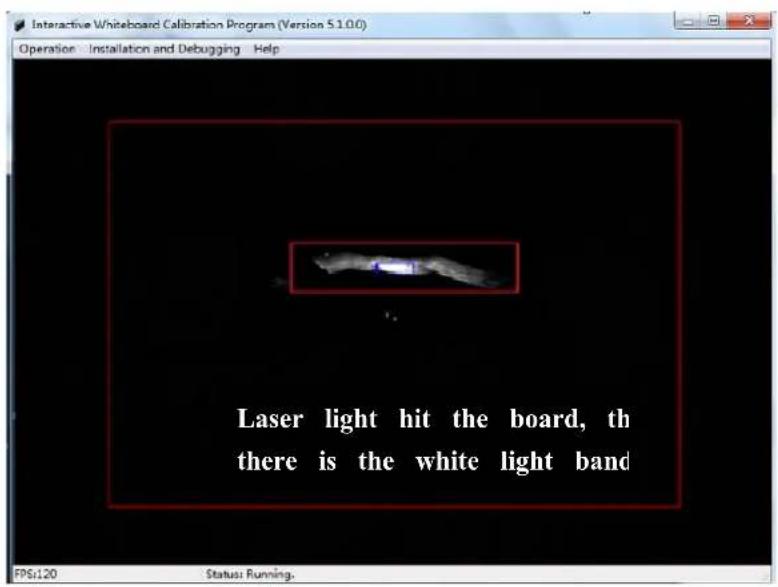 Interactive Whiteboard Calibration Program (Version 5.1.0.0) Operation Installation and Debugging Help Laser light hit the board, th there is the white light band FP6:120 Status: Running.