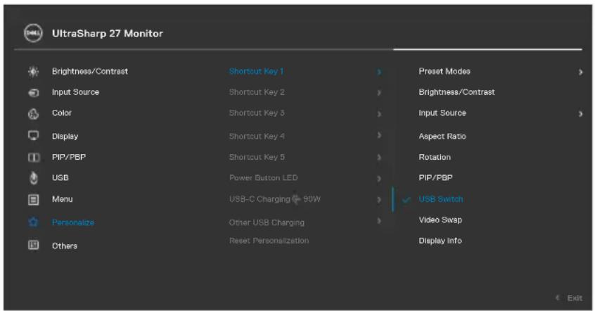 UltraSharp 27 Monitor Brightness/Contrast Shortcut Key 1 > Preset Modes > Input Source Shortcut Key 2 > Brightness/Contrast Color Shortcut Key 3 > Input Source > Display Shortcut Key 4 > Aspect Ratio PIP/FBP Shortcut Key 5 > Rotation USB Power Button LED > PIP/FBP Menu USB-C Charging 90W > USB Switch Personalize Other USB Charging > Video Swap Others Reset Personalization Display Info Exit