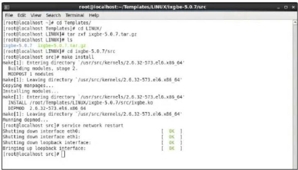 [root@localhost ~]# cd Templates/ [root@localhost Templates]# cd LINUX/ [root@localhost LINUX]# tar xzf ixgbe-5.0.7.tar.gz [root@localhost LINUX]# ls ixgbe-5.0.7 ixgbe-5.0.7.tar.gz [root@localhost LINUX]# cd ixgbe-5.0.7/src [root@localhost src]# make install make[1]: Entering directory '/usr/src/ker…