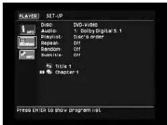 PLAYER SET-UP Audio: 1. Dolly Digital 5.1 Playlist: Circ's Order Repeat: Off Random: Off Schedule: Title 1 Chapter 1 Press ENTER TO SHOW PROGRAM LIST