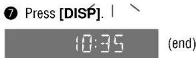 7 Press [DISP]. | 10:35 (end)