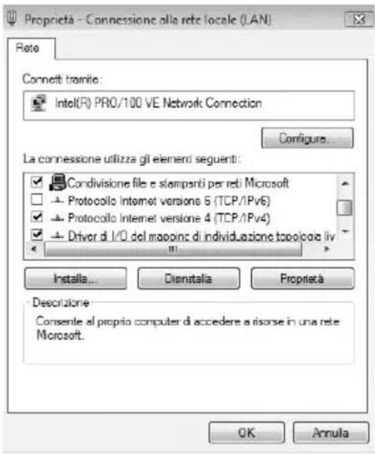 Proprietà - Connessione alla rete locale (LAN) Roto Connecti tramite: Intel(R) PRO/100 VE Network Connection Configure... La connessione utilizza gli elementi seguenti: Condivisione file e stampanti per reti Microsoft Protocollo Internet versione 6 (TCP/IPv6) Protocollo Internet versione 4 (TCP/IPv4) Driver di I/O del mappinc di individuazione toolo/coa liv Installata... Dienstalla Proprietà Descrizione: Consente al proprio computer di accedere a risorse in una rete Microsoft. OK Annula