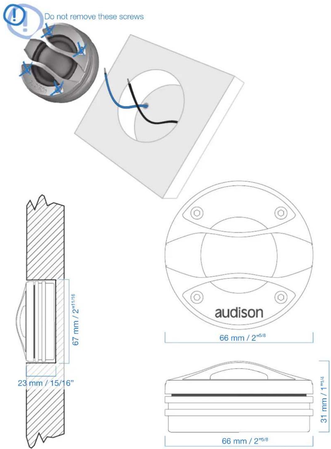 Do not remove these screws audison 66 mm / 2"5/8" 67 mm / 2"11/16" 23 mm / 15/16" 31 mm / 1"1/4" 66 mm / 2"5/8"