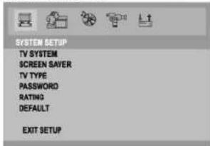 SYSTEM SETUP TV SYSTEM SCREEN SAVER TV TYPE PASSWORD RATING DEFAULT EXIT SETUP