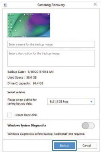 Samsung Recovery Enter a name for the backup image. Enter a description for the backup image. Backup Date: 6/16/2015 9:14 AM Used Space: 38.6 GB Drive C: capacity: 94.4 GB Select a drive Please select a drive for saving backup data. E:\$1.5 GB Free Create boot disk Windows System Diagnostics Windows diagnostics before backup, Additional time required. Backup Cancel