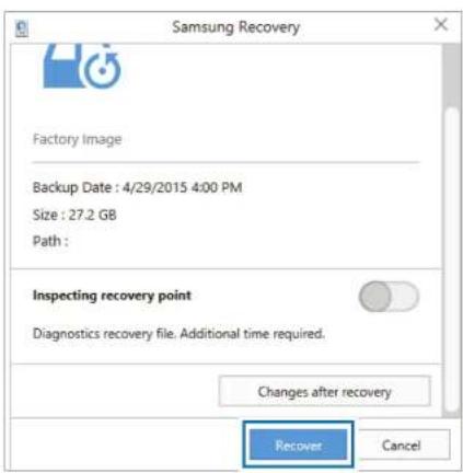 Samsung Recovery Factory Image Backup Date : 4/29/2015 4:00 PM Size : 27.2 GB Path : Inspecting recovery point Diagnostics recovery file. Additional time required. Changes after recovery Recover Cancel