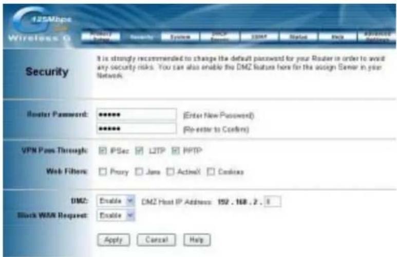 125Mbps Wireless 0 Security It is strongly recommended to change the default password for your Router in order to avoid any security risks. You can also enable the DMZ features here for the assign Senior in your Network. Router Password: ****** (Enter New Password) ****** (Ro-enter to Comfort) VPN Pass Through: IPSec LTTP PPP Web Filters: Proxy Java Active1 Cookies DMZ: Enable DMZ Host IP Address: 152.168.2.8 Block WAN Request: Enable Apply Cancel Help