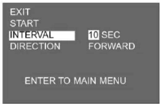 EXIT START INTERVAL 10 SEC DIRECTION FORWARD ENTER TO MAIN MENU