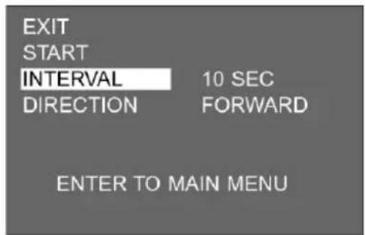 EXIT START INTERVAL 10 SEC DIRECTION FORWARD ENTER TO MAIN MENU