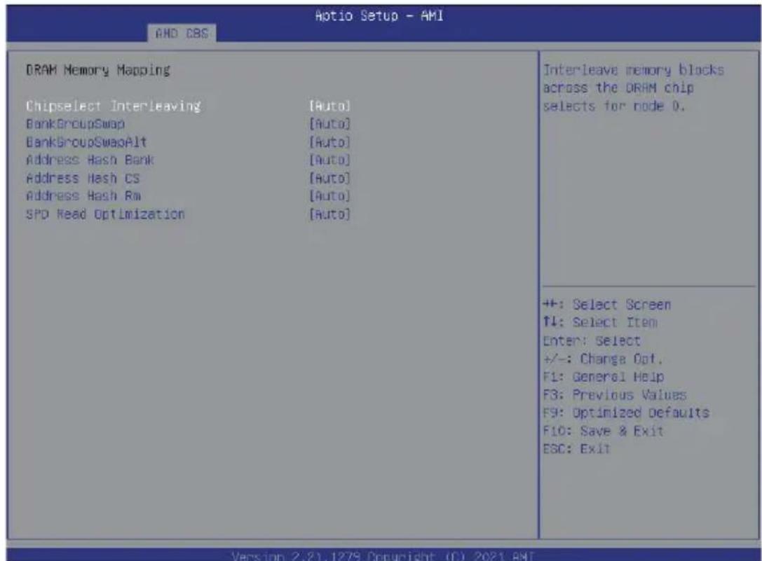 AOTIO Setup - AMI AND CBS DRAM Memory Mapping Chipselect Interleaving [Auto] BankGroupSwap [Auto] BankGroupSwapAlt [Auto] Address Hash Bank [Auto] Address Hash CS [Auto] Address Hash Rx [Auto] SPD Read Optimization [Auto] Interleave memory blocks across the DRAM chip selects for node 0. ++: Select Screen ↑↓: Select Item Enter: Select +/-: Change Opt. F1: General Help F3: Previous Values F9: Optimized Defaults F10: Save & Exit ESC: Exit Version 2.21.1279 Copyright (C) 2021 AMI