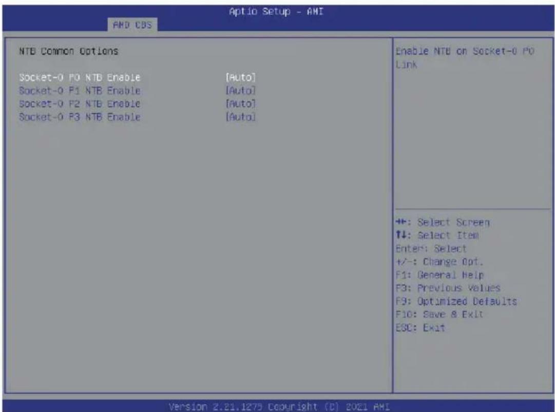 Optio Setup - AMI AMD CBS NTB Common Options Socket-0 F0 NTB Enable [Auto] Socket-0 F1 NTB Enable [Auto] Socket-0 F2 NTB Enable [Auto] Socket-0 F3 NTB Enable [Auto] Enable NTB on Socket-0 F0 Link +:-: Select Screen ↑↓: Select Item Enter: Select +/-: Change Opt. F1: General Help F3: Previous Values F9: Optimized Defaults F10: Save & Exit ESC: Exit Version 2.21.1275 Copyright (C) 2021 AMI