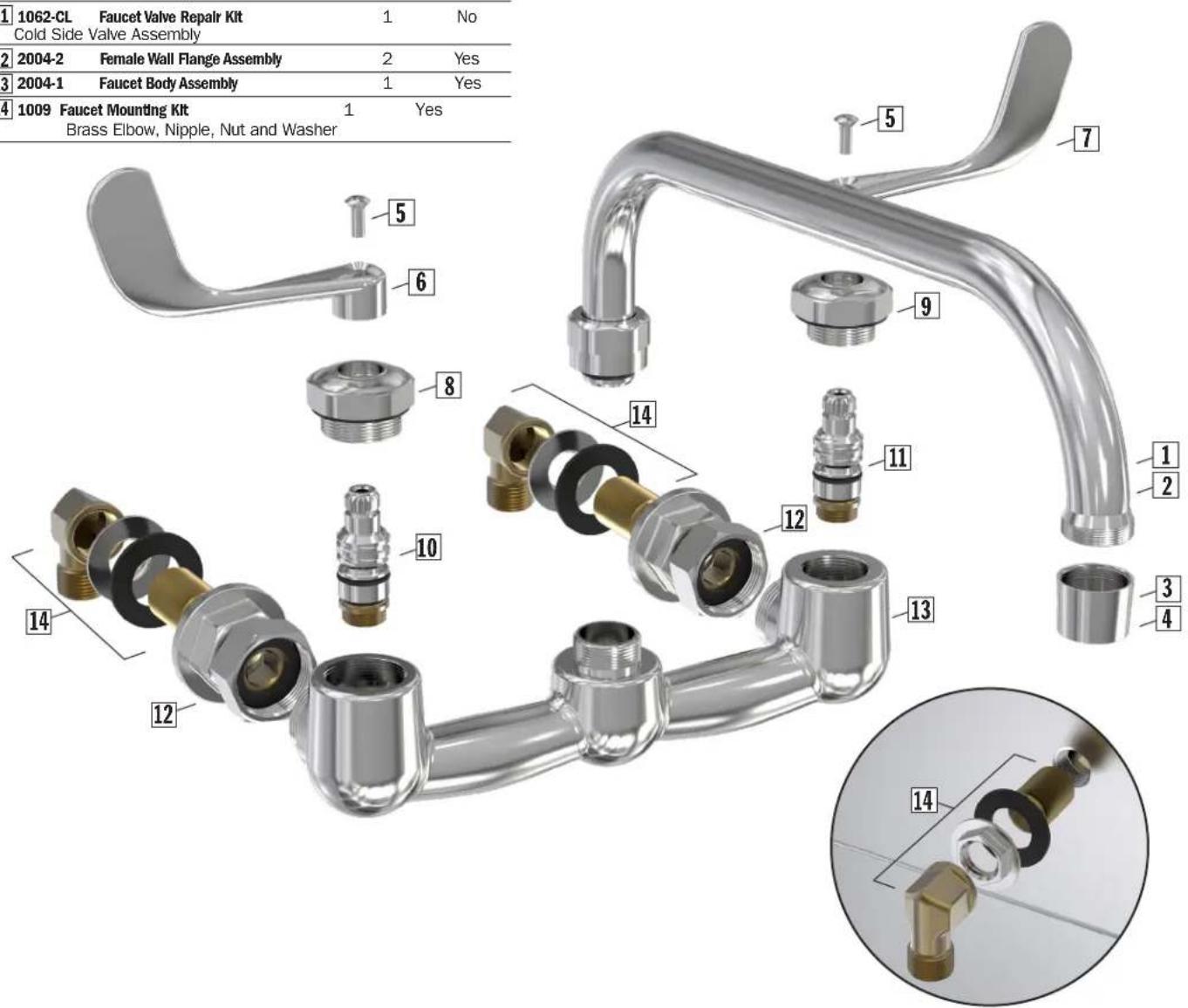 1 1062-CL Faucet Valve Repair Kit 1 No Cold Side Valve Assembly 2 2004-2 Female Wall Flange Assembly 2 Yes 3 2004-1 Faucet Body Assembly 1 Yes 4 1009 Faucet Mounting Kit 1 Yes Brass Elbow, Nipple, Nut and Washer 5 6 7 8 9 10 11 12 13 14 14 14 14