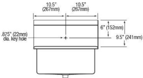 10.5" (267mm) 10.5" (267mm) .875" (22mm) dia. key hole 6" (152mm) 9.5" (241mm)