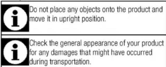 Do not place any objects onto the product and move it in upright position. Check the general appearance of your product for any damages that might have occurred during transportation.