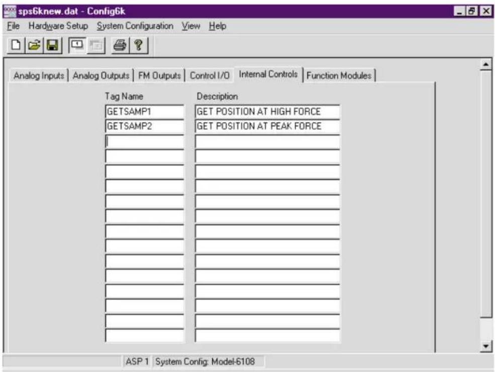 sps6knew.dat - Config6k File Hardware Setup System Configuration View Help Analog Inputs Analog Outputs FM Outputs Control I/O Internal Controls Function Modules Tag Name Description GETSAMP1 GET POSITION AT HIGH FORCE GETSAMP2 GET POSITION AT PEAK FORCE ASP 1 System Config: Model-6108