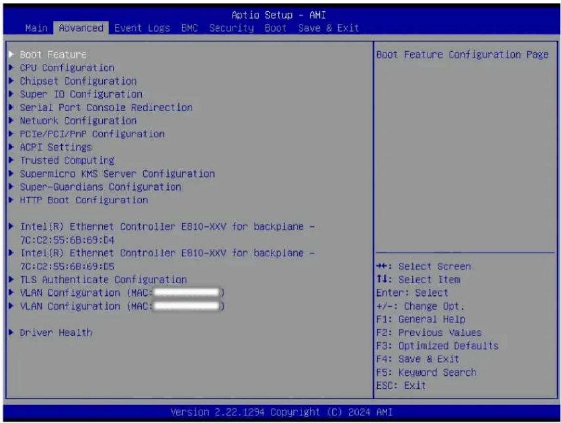 Aptio Setup - AMI Main Advanced Event Logs BMC Security Boot Save & Exit ▶ Boot Feature ▶ CPU Configuration ▶ Chipset Configuration ▶ Super IO Configuration ▶ Serial Port Console Redirection ▶ Network Configuration ▶ PCIe/PCI/PnP Configuration ▶ ACPI Settings ▶ Trusted Computing ▶ Supermicro KMS Server Configuration ▶ Super-Guardians Configuration ▶ HTTP Boot Configuration ▶ Intel(R) Ethernet Controller E810-XXV for backplane - 7C:C2:55:6B:69:D4 ▶ Intel(R) Ethernet Controller E810-XXV for backplane - 7C:C2:55:6B:69:D5 ▶ TLS Authenticate Configuration ▶ VLAN Configuration (MAC:____) ▶ VLAN Configuration (MAC:____) ▶ Driver Health Boot Feature Configuration Page ++: Select Screen ↑↓: Select Item Enter: Select +/-: Change Opt. F1: General Help F2: Previous Values F3: Optimized Defaults F4: Save & Exit F5: Keyword Search ESC: Exit Version 2.22.1294 Copyright (C) 2024 AMI