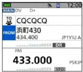MAIN DV D+ TO CQCQCQ FROM 浜町430 434.400 JP1YIU A DR FM 433.000 PSKIP VFO