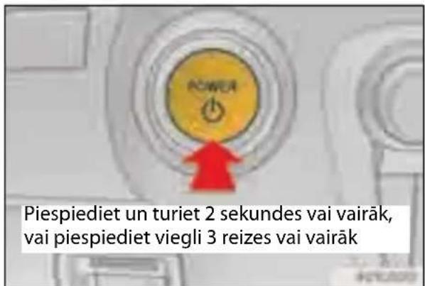 Piespiediet un turiet 2 sekundes vai vairāk, vai piespiediet viegli 3 reizes vai vairāk