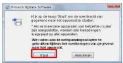 P-touch Update Software Kik op de knop "Start" om de overdracht van gegevens naar het apparisatie staten. * Als er meerdere apparaten van hetzerde model zijn aangsstoten, worden also hardelingen borgpast op alle apparaten. We raden aan de netgegevaatingsadapter te gebruiken tijdens het evelaregen van gegevens maat het apparat. Start Anschinen