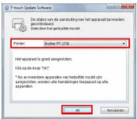 P-touch Update Software De status van de aansluiting van het apparaat zaiworden gecontrolliert. Selectern het gebruikde model. Printer: Brother PT-2736 Het apparaat is goed aangesloten. Klik op de klop "OK". * Ns er meerdere apparales van hetzelfde model zijn aangesloten, worden alle handelingen toogepast op alle apparales. OK Annulero