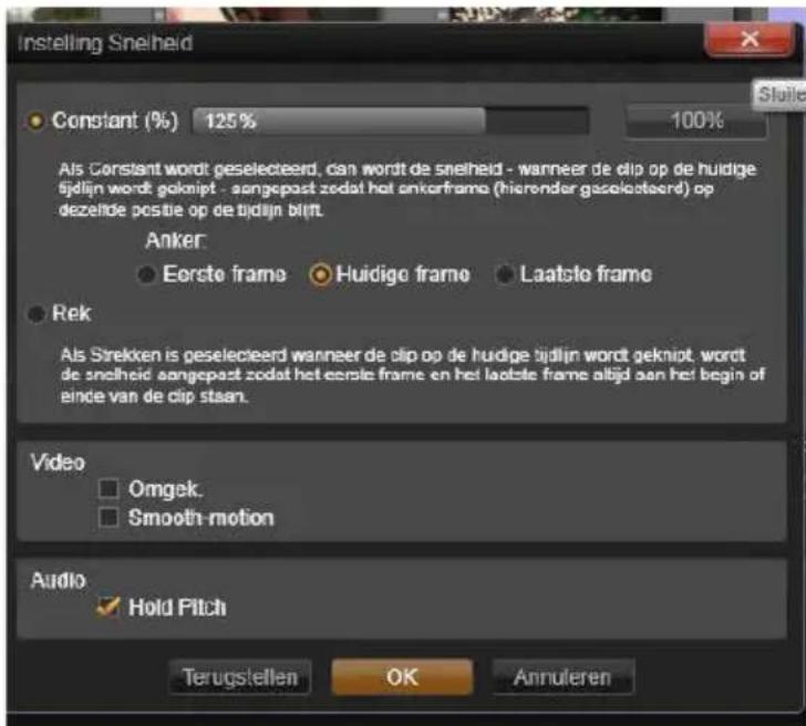 Instelling Snelheid Constant (%) 125% 100% Als Constant wordt peselecteerd, can wordt de snelheid - wanneer de clip op de huidige tijdijn wordt geknipt - sangepast zodat het ankerframe (hierender geselecteerd) op dezelde positie op de tijdijn blijft. Anker: Eerste frame Huidige frame Laatsle frame Rek Als Strekken is peselecteerd wanneer de clip op de huidige tijdijn wordt geknipt, wordt de snelheid sangepast zodat het eerste frame en het laatste frame altijd aan het begin of einde van de clip staan. Video Omgek Smooth-motion Audio Hold Pitch Terugstellen OK Annuleren