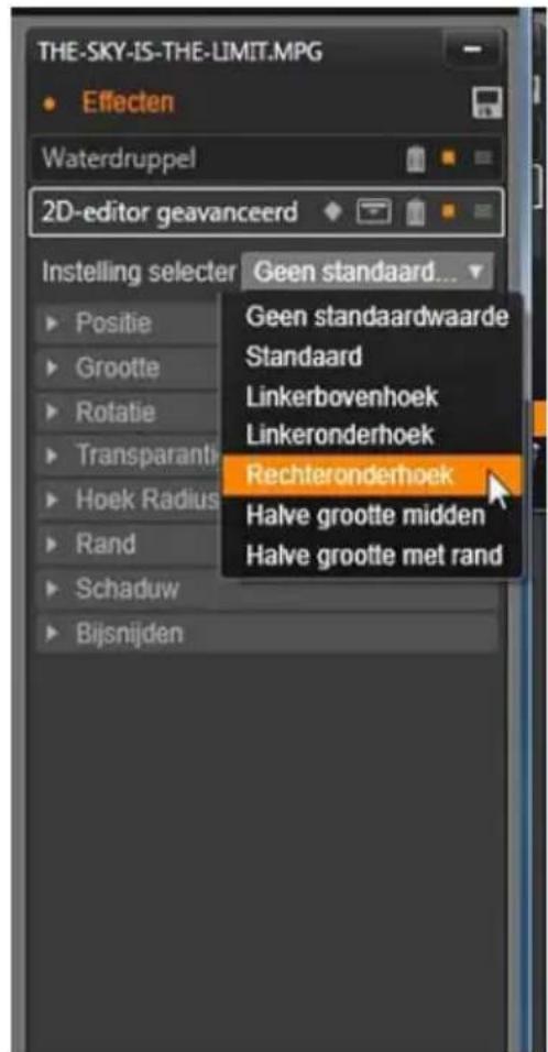 THE-SKY-IS-THE-LIMIT.MPG Effecten Waterdruppel 2D-editor geavanceerd Instelling selecter Geen standaard... Geen standaardwaarde Standaard Linkerbovenhoek Linkeronderhoek Rechteronderhoek Halve grootte midden Halve grootte met rand Positie Grootte Rotatie Transparantie Hoek Radius Rand Schaduw Bijsnijden