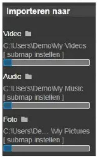 Importeren naar Video C:\Users\Demo\My Videos [ submap instellen ] Audio C:\Users\Demo\My Music [ submap instellen ] Foto C:\Users\De... My Pictures [ submap instellen ]