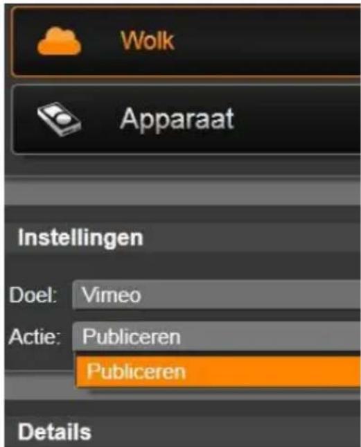 Wolk Apparaat Instellingen Doel: Vrimeo Actie: Publiceren Publiceren Details