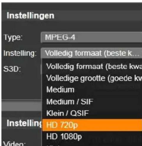 Instellingen Type: MPEG-4 Instelling: Volledig formaat (beste k... S3D: Volledig formaat (beste kwa Volledige grootte (goede kw Medium Medium / SIF Klein / QSIF Instelling: HD 720p Video: HD 1080p