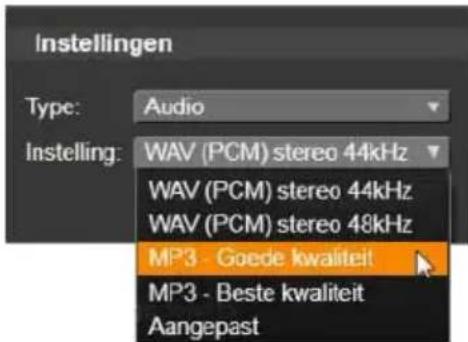 Instellingen Type: Audio Instelling: WAV (PCM) stereo 44kHz WAV (PCM) stereo 44kHz WAV (PCM) stereo 48kHz MP3 - Goede kwaliteit MP3 - Beste kwaliteit Aangepast