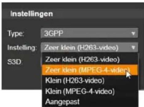 Instellingen Type: 3GPP Instelling: Zeer klein (H263-video) S3D: Zeer klein (H263-video) Zeer klein (MPEG-4-video) Klein (H263-video) Klein (MPEG-4-video) Aangepast